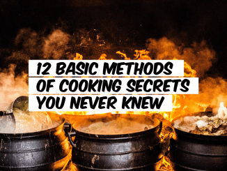 12 Basic Methods Of Cooking Secrets You Never Knew