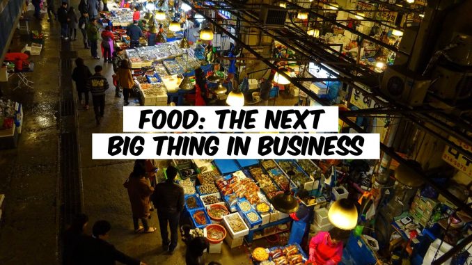 Food The Next Big Thing in Business