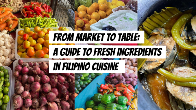 From Market to Table: A Guide to Fresh Ingredients in Filipino Cuisine